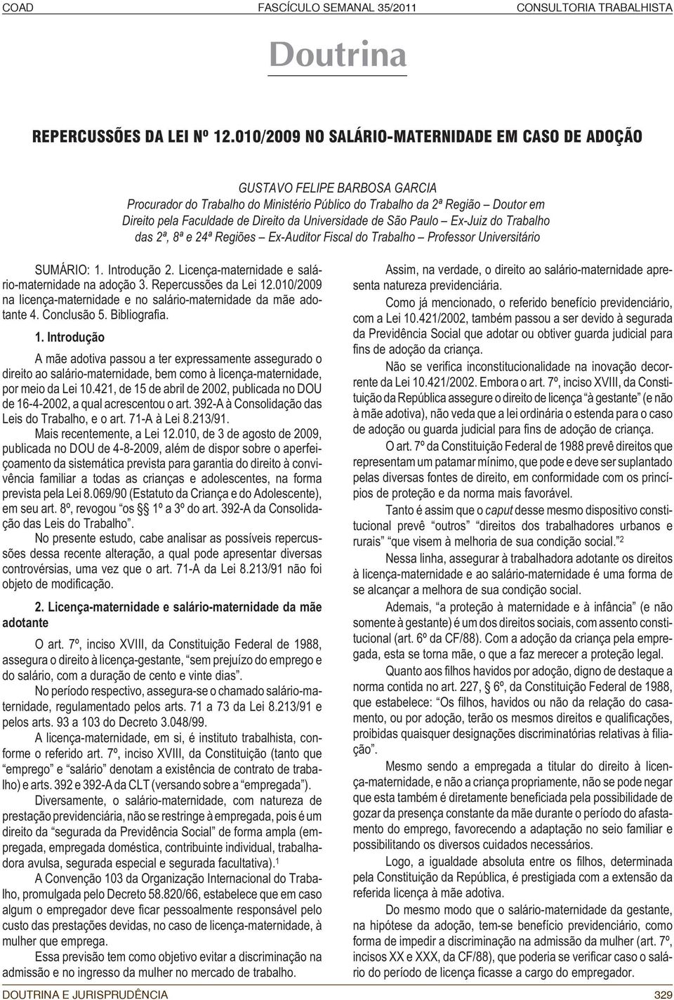 Universidade de São Paulo Ex-Juiz do Trabalho das 2ª, 8ª e 24ª Regiões Ex-Auditor Fiscal do Trabalho Professor Universitário SUMÁRIO: 1. Introdução 2.