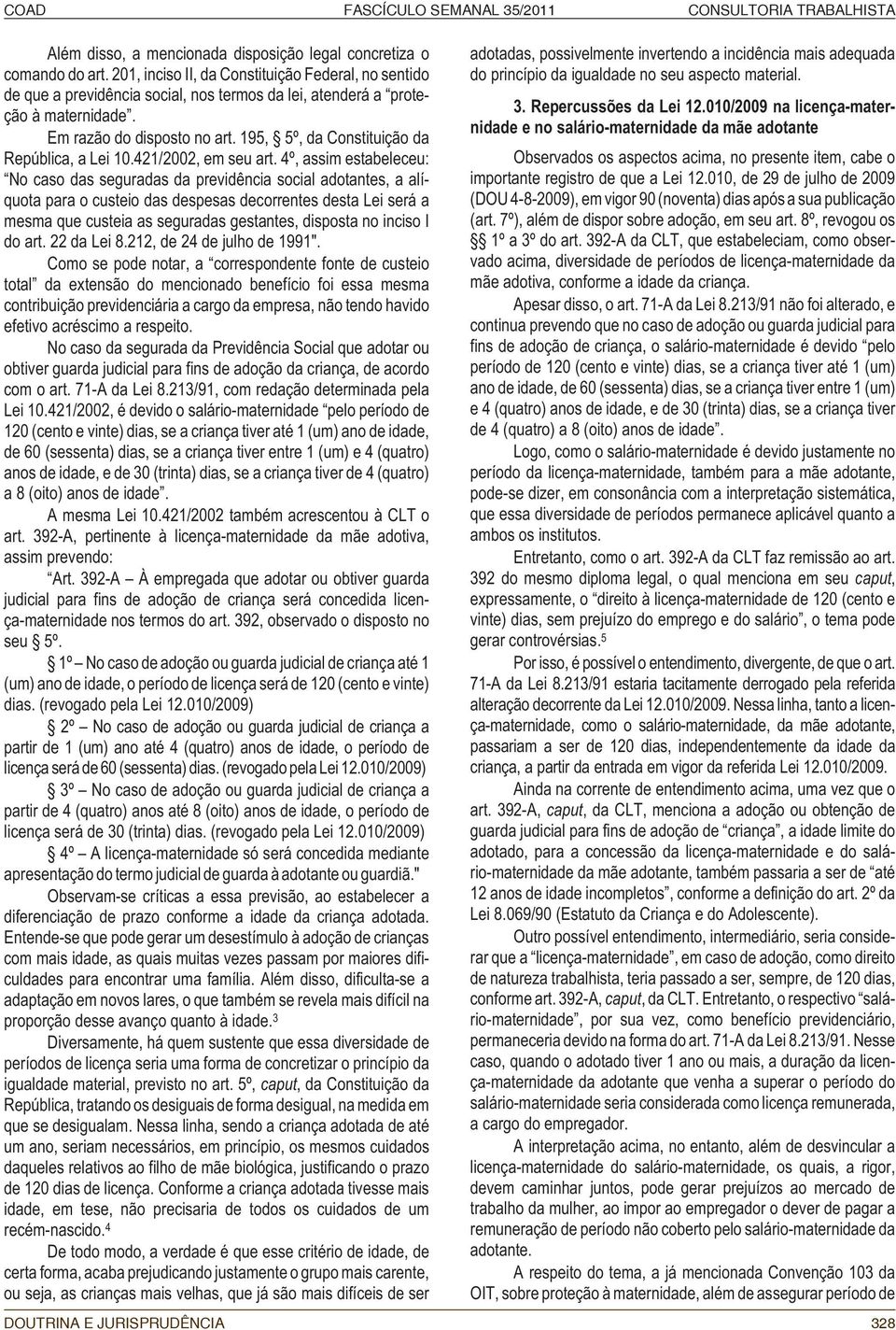 195, 5º, da Constituição da República, a Lei 10.421/2002, em seu art.