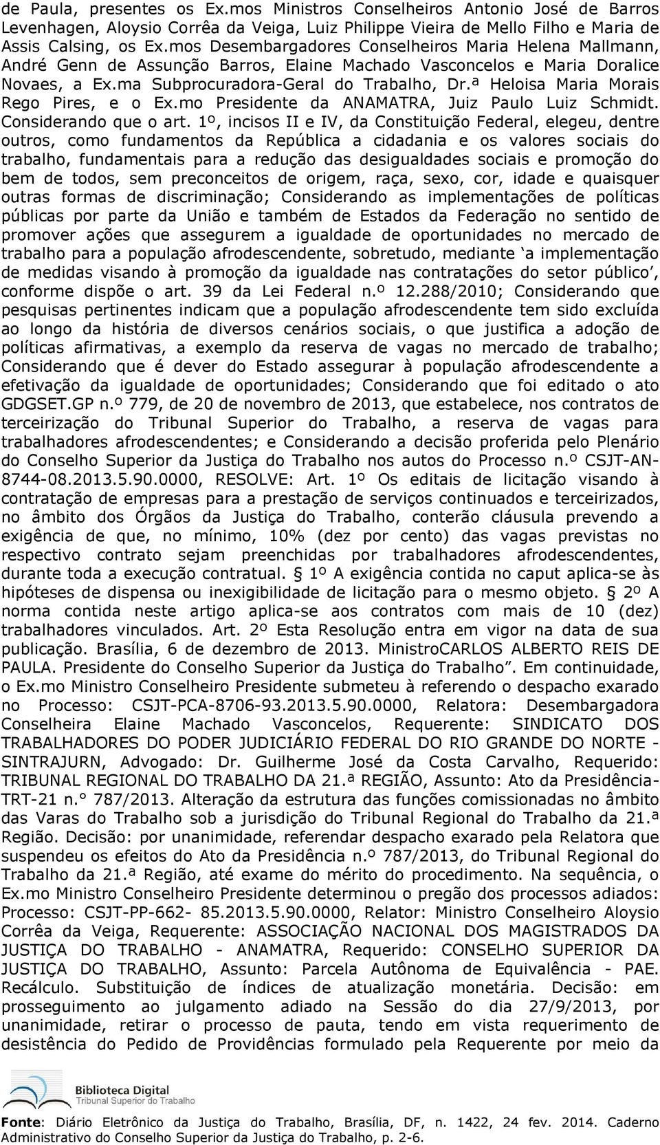 ª Heloisa Maria Morais Rego Pires, e o Ex.mo Presidente da ANAMATRA, Juiz Paulo Luiz Schmidt. Considerando que o art.