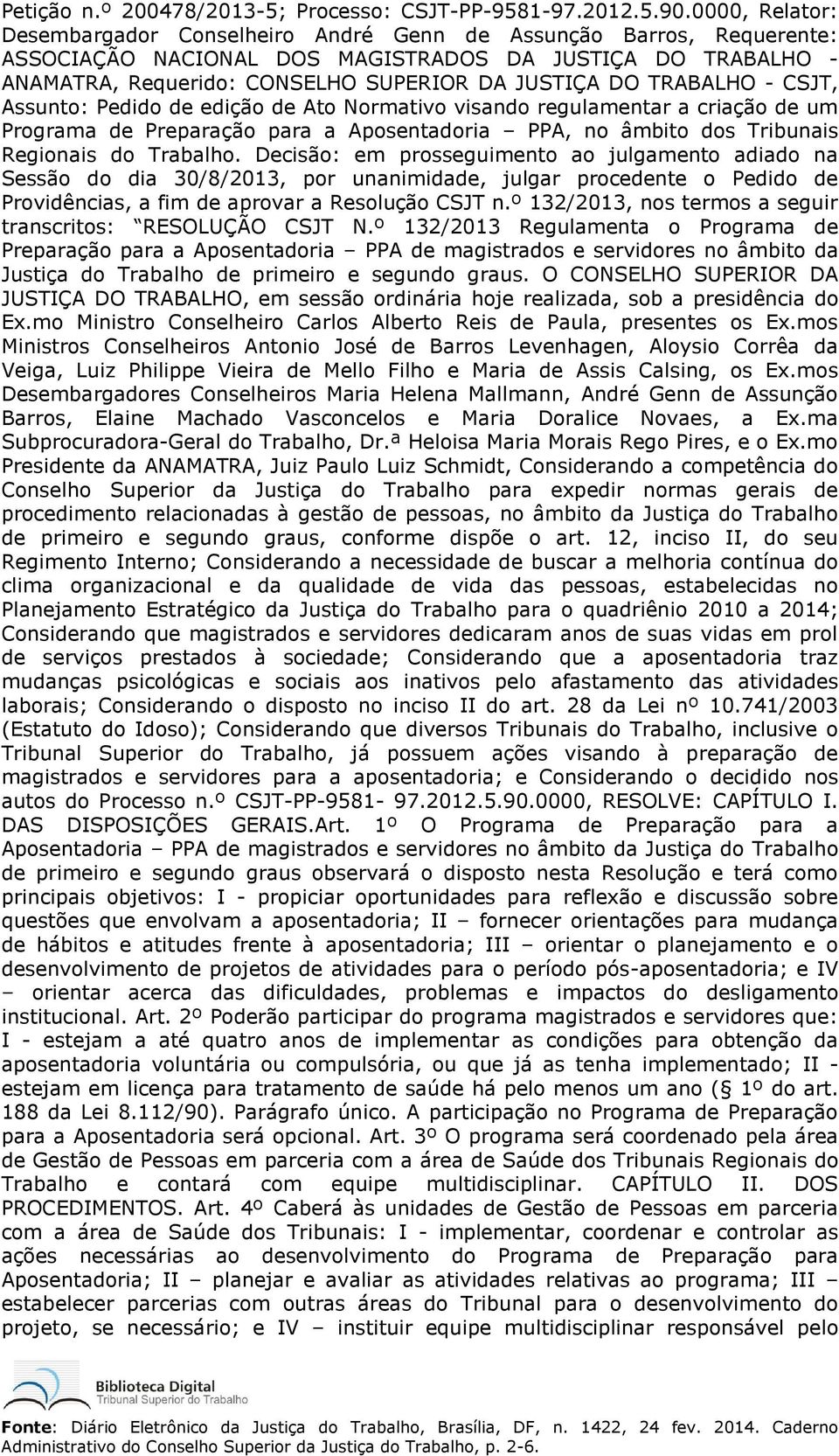 TRABALHO - CSJT, Assunto: Pedido de edição de Ato Normativo visando regulamentar a criação de um Programa de Preparação para a Aposentadoria PPA, no âmbito dos Tribunais Regionais do Trabalho.