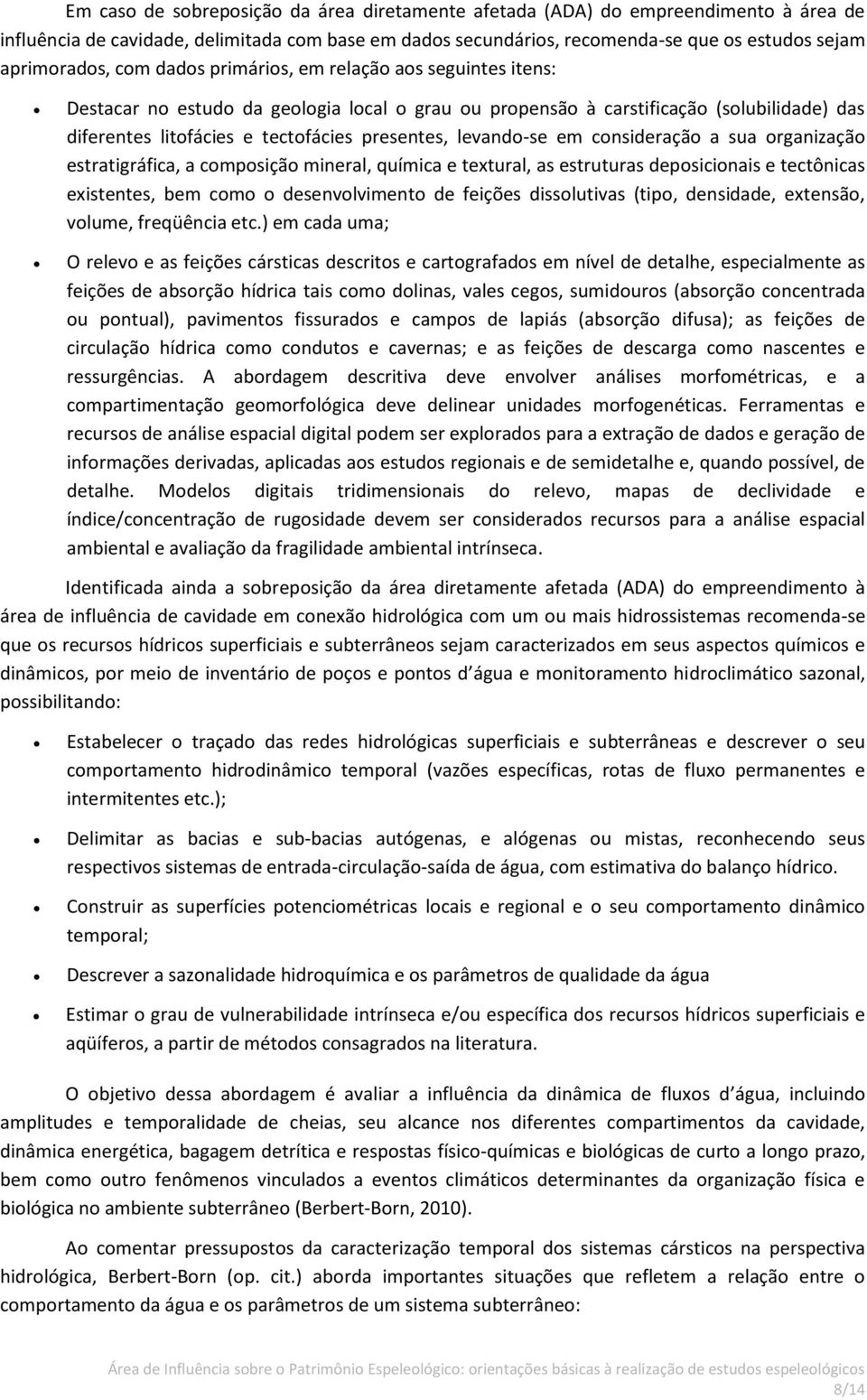 levando-se em consideração a sua organização estratigráfica, a composição mineral, química e textural, as estruturas deposicionais e tectônicas existentes, bem como o desenvolvimento de feições