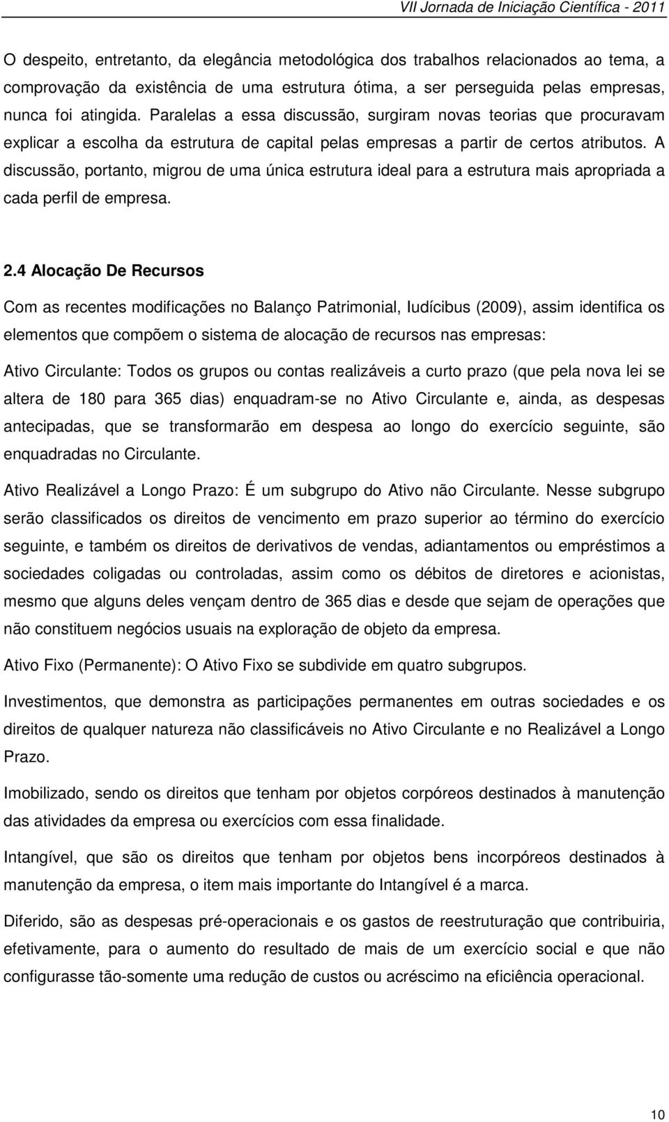 A discussão, portanto, migrou de uma única estrutura ideal para a estrutura mais apropriada a cada perfil de empresa. 2.