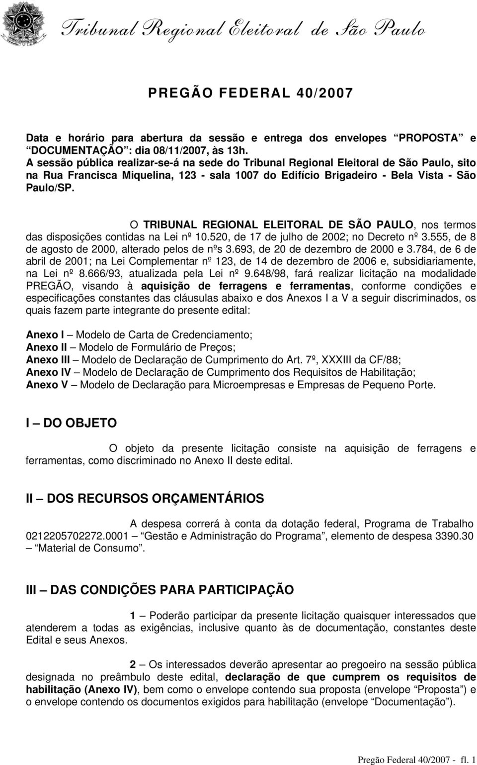 O TRIBUNAL REGIONAL ELEITORAL DE SÃO PAULO, nos termos das disposições contidas na Lei nº.520, de 17 de julho de 20; no Decreto nº 3.555, de 8 de agosto de 2000, alterado pelos de nºs 3.