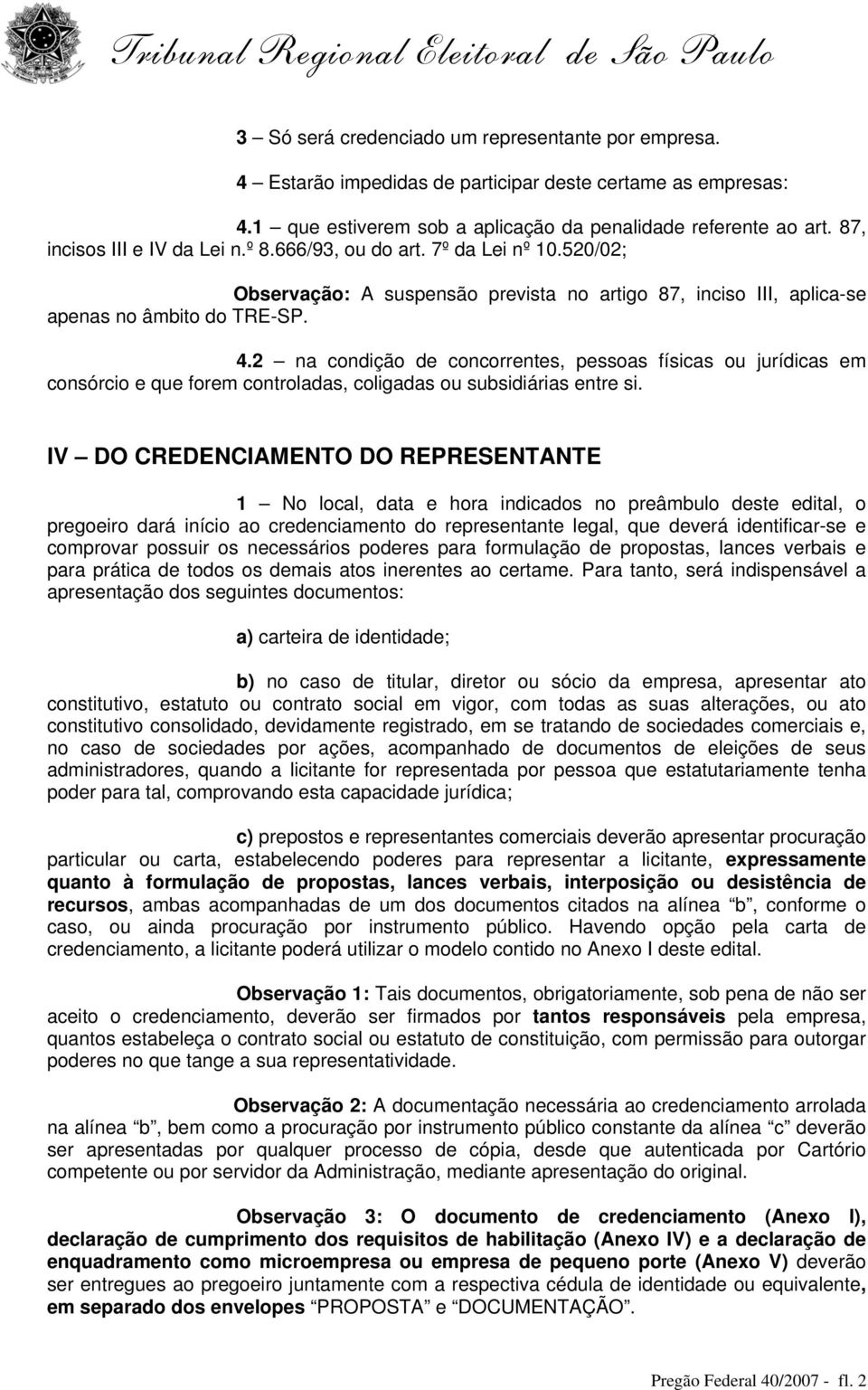 2 na condição de concorrentes, pessoas físicas ou jurídicas em consórcio e que forem controladas, coligadas ou subsidiárias entre si.