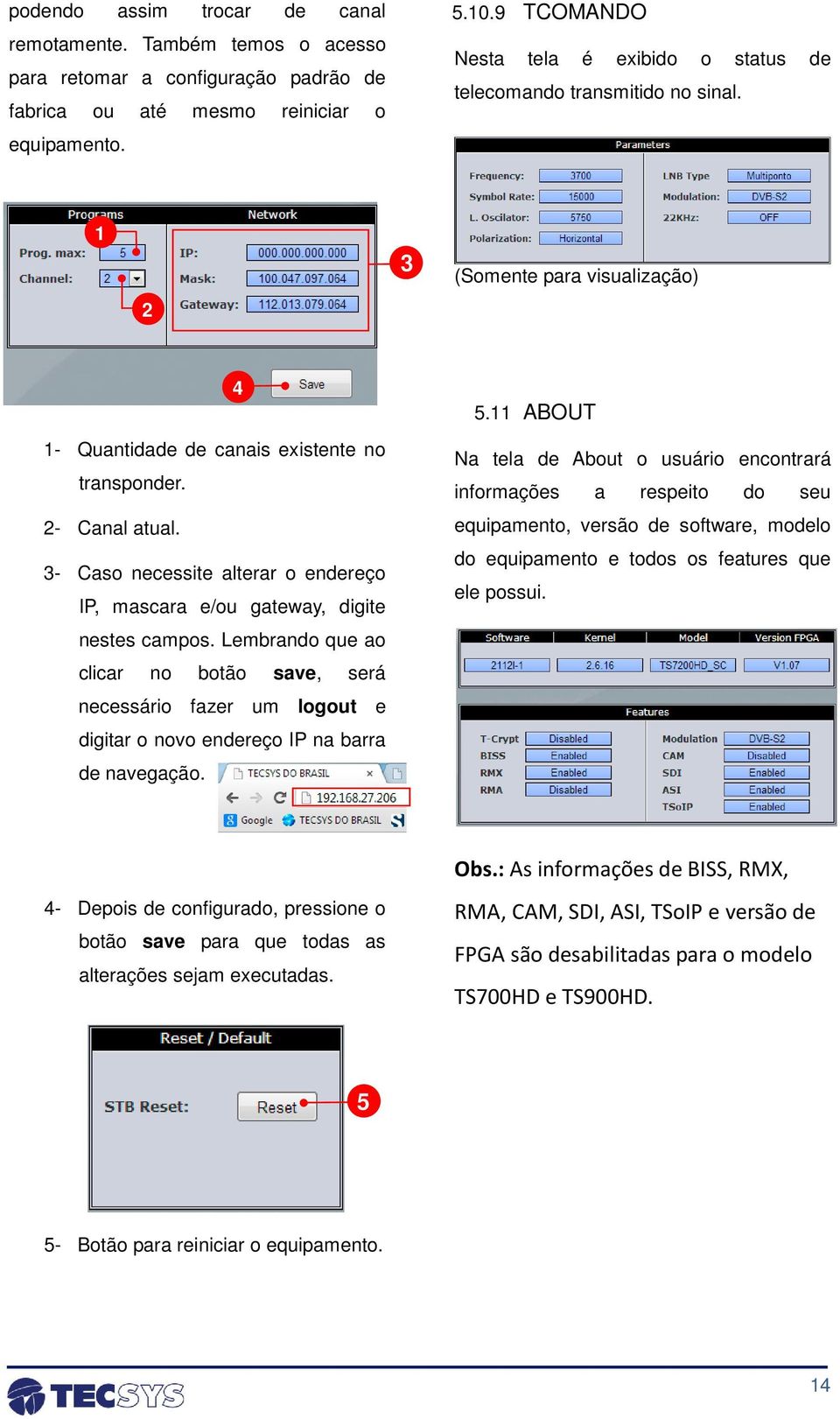 3- Caso necessite alterar o endereço IP, mascara e/ou gateway, digite nestes campos.