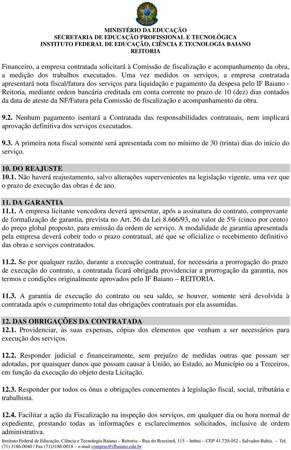 conta corrente no prazo de 10 (dez) dias contados da data de ateste da NF/Fatura pela Comissão de fiscalização e acompanhamento da obra. 9.2.