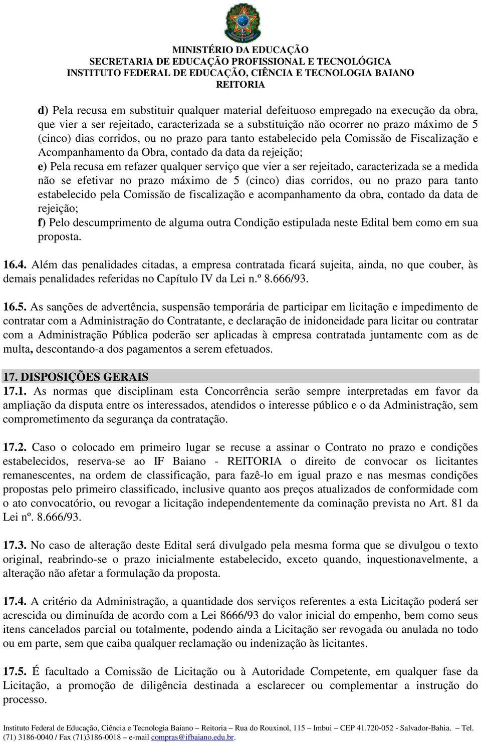 caracterizada se a medida não se efetivar no prazo máximo de 5 (cinco) dias corridos, ou no prazo para tanto estabelecido pela Comissão de fiscalização e acompanhamento da obra, contado da data de