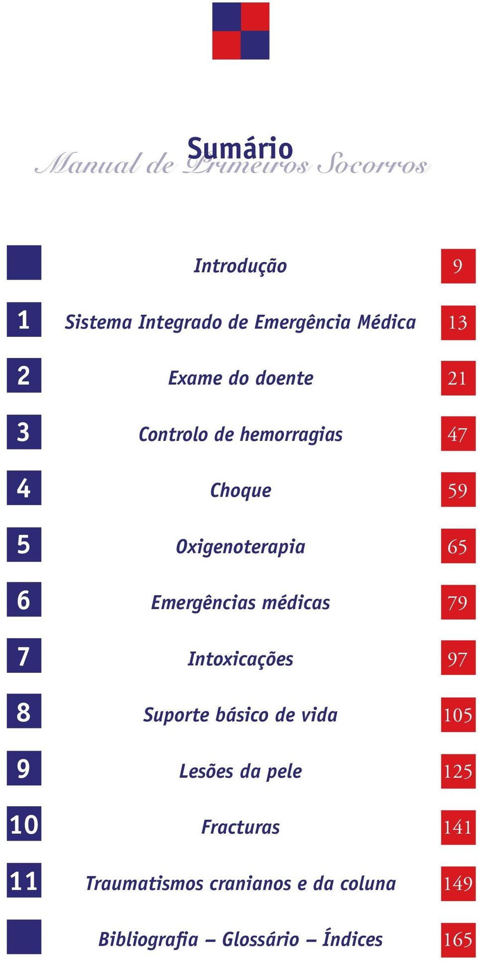 Emergências médicas 79 7 Intoxicações 97 8 Suporte básico de vida 105 9 Lesões da pele 125