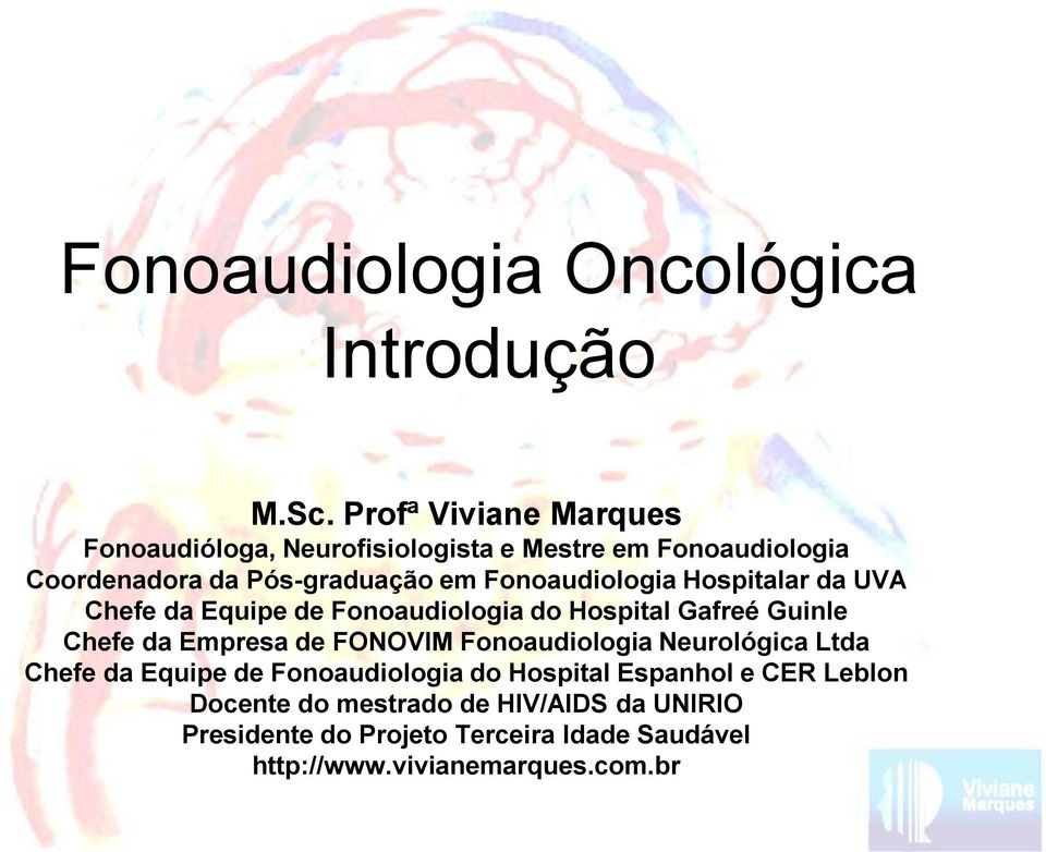 Fonoaudiologia Hospitalar da UVA Chefe da Equipe de Fonoaudiologia do Hospital Gafreé Guinle Chefe da Empresa de FONOVIM