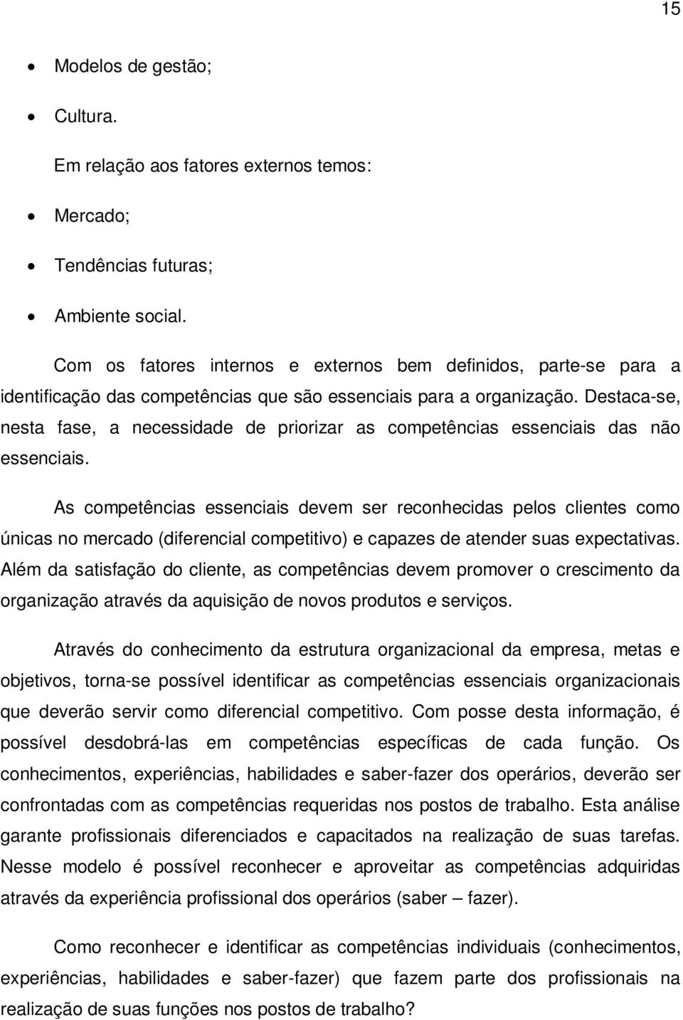 Destaca-se, nesta fase, a necessidade de priorizar as competências essenciais das não essenciais.