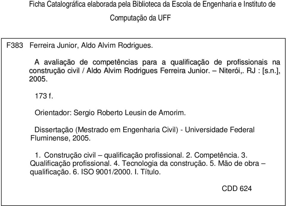 173 f. Orientador: Sergio Roberto Leusin de Amorim. Dissertação (Mestrado em Engenharia Civil) - Universidade Federal Fluminense, 2005. 1.