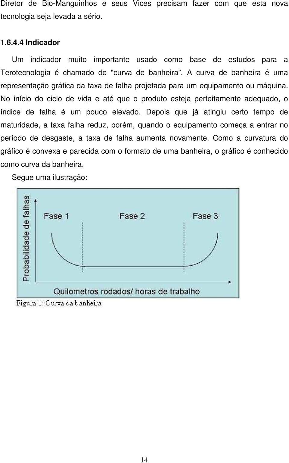 A curva de banheira é uma representação gráfica da taxa de falha projetada para um equipamento ou máquina.