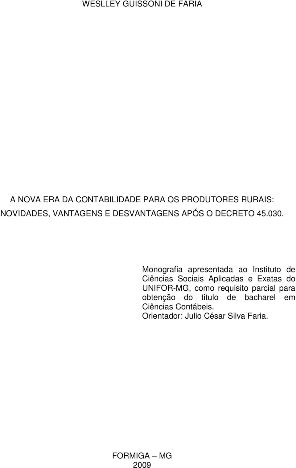 Monografia apresentada ao Instituto de Ciências Sociais Aplicadas e Exatas do UNIFOR-MG,