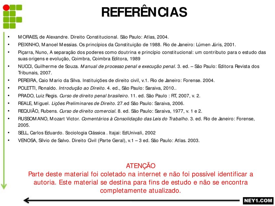 Manual de processo penal e execução penal. 3. ed. São Paulo: Editora Revista dos Tribunais, 2007. PEREIRA, Caio Mario da Silva. Instituições de direito civil, v.1. Rio de Janeiro: Forense. 2004.