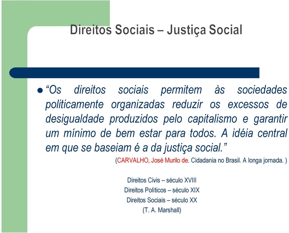 A idéia central em que se baseiam é a da justiça social. (CARVALHO, José Murilo de.