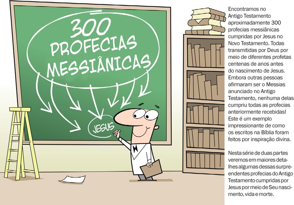 Embora outras pessoas afirmaram ser o Messias anunciado no Antigo Testamento, nenhuma delas cumpriu todas as profecias anteriormente recebidas!