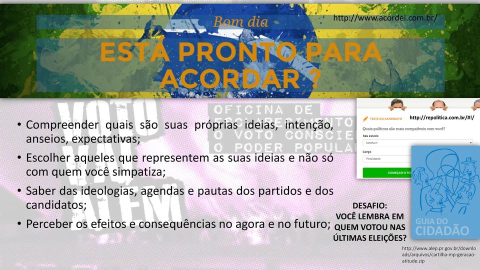 suas ideias e não só com quem você simpatiza; Saber das ideologias, agendas e pautas dos partidos e dos candidatos;