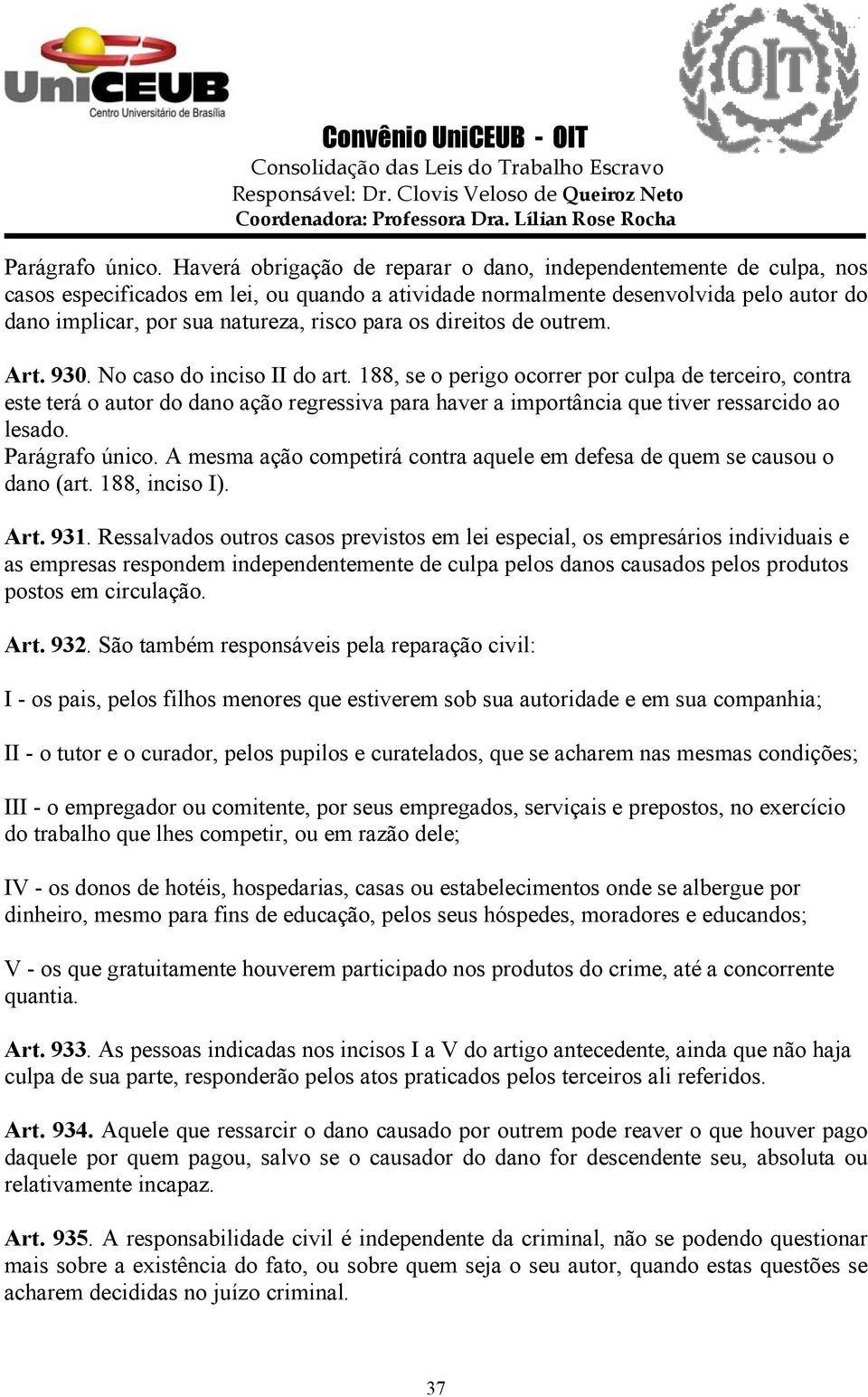 para os direitos de outrem. Art. 930. No caso do inciso II do art.