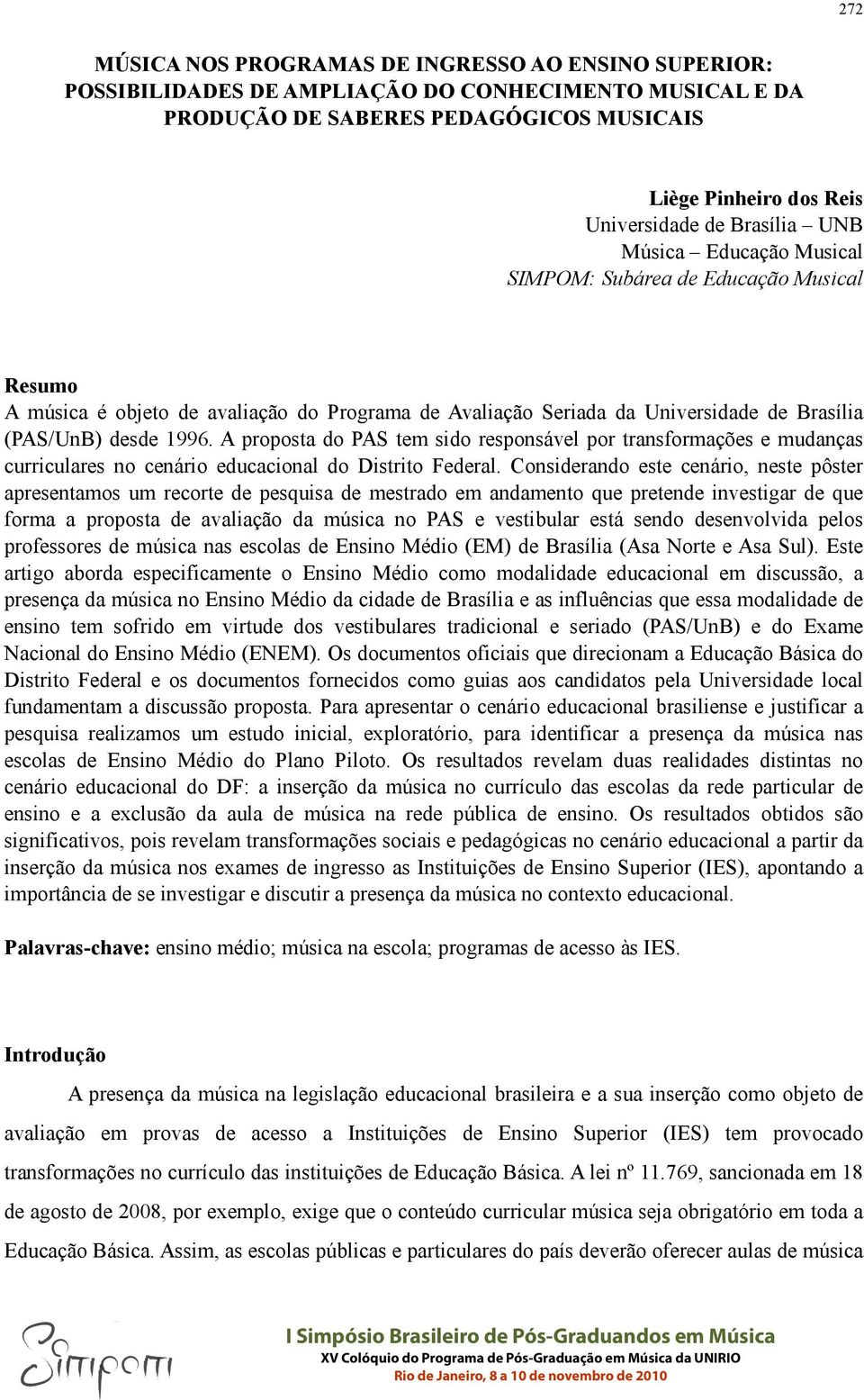 A proposta do PAS tem sido responsável por transformações e mudanças curriculares no cenário educacional do Distrito Federal.