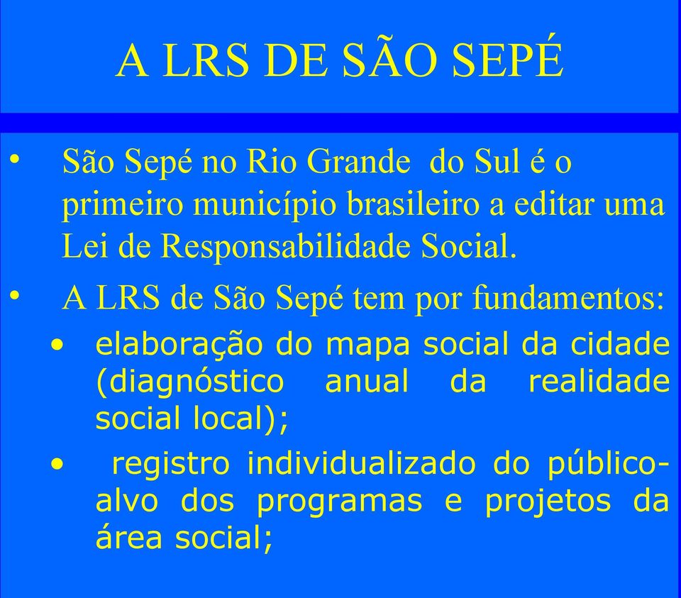 A LRS de São Sepé tem por fundamentos: elaboração do mapa social da cidade