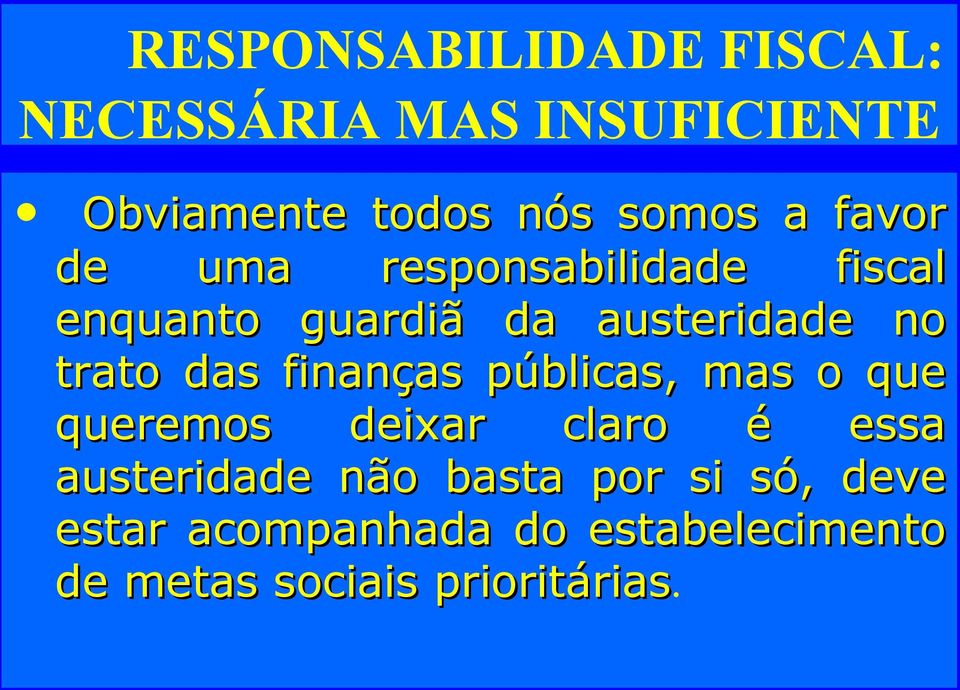 finanças públicas, mas o que queremos deixar claro é essa austeridade não basta