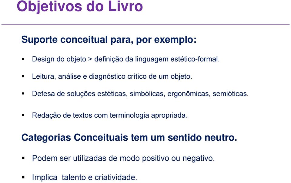 Defesa de soluções estéticas, simbólicas, ergonômicas, semióticas.