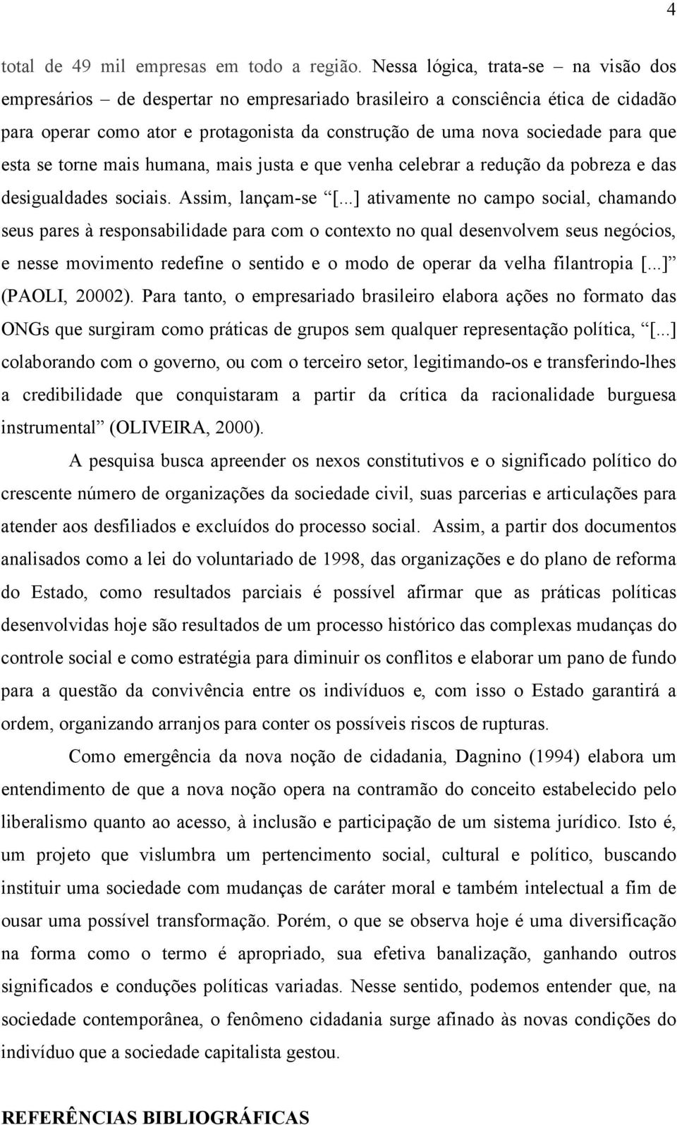 que esta se torne mais humana, mais justa e que venha celebrar a redução da pobreza e das desigualdades sociais. Assim, lançam-se [.