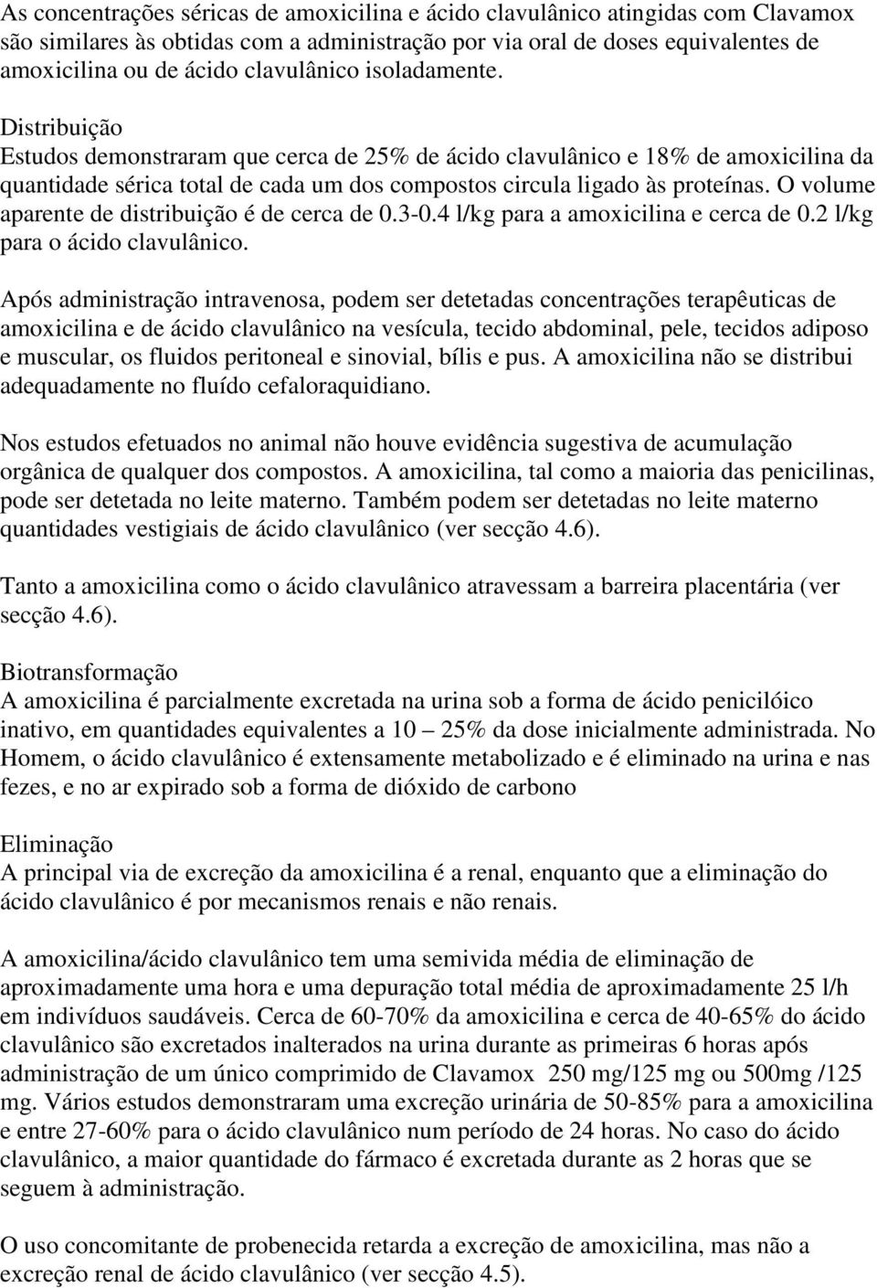 O volume aparente de distribuição é de cerca de 0.3-0.4 l/kg para a amoxicilina e cerca de 0.2 l/kg para o ácido clavulânico.