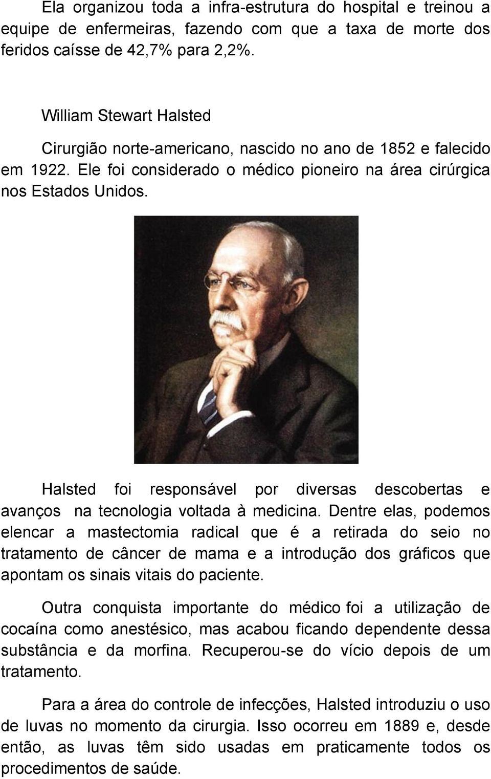 Halsted foi responsável por diversas descobertas e avanços na tecnologia voltada à medicina.