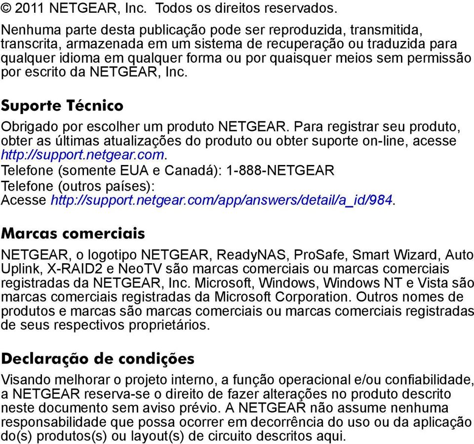 permissão por escrito da NETGEAR, Inc. Suporte Técnico Obrigado por escolher um produto NETGEAR.