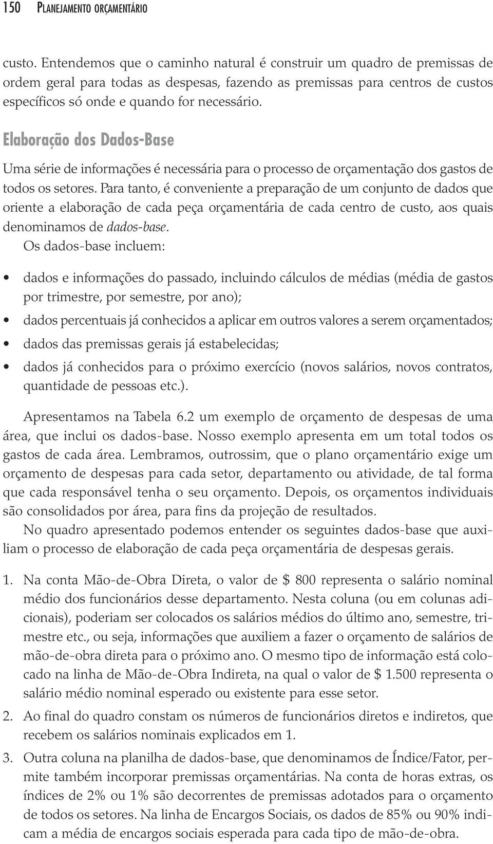 for neces sá rio. Elaboração dos Dados-Base Uma série de infor ma ções é neces sá ria para o pro ces so de orça men ta ção dos gas tos de todos os seto res.