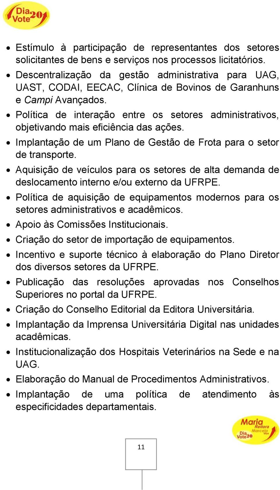 Política de interação entre os setores administrativos, objetivando mais eficiência das ações. Implantação de um Plano de Gestão de Frota para o setor de transporte.