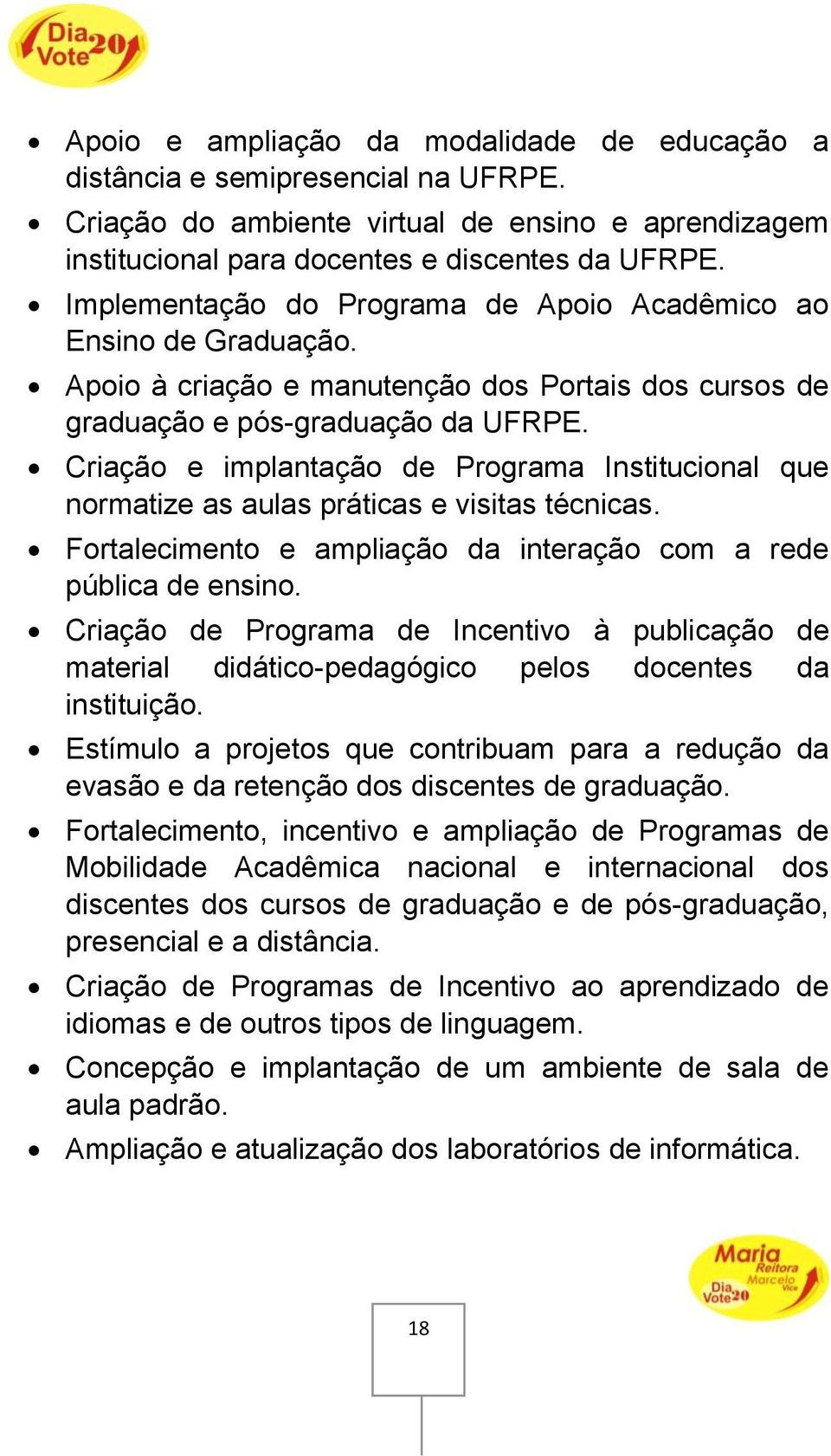 Criação e implantação de Programa Institucional que normatize as aulas práticas e visitas técnicas. Fortalecimento e ampliação da interação com a rede pública de ensino.