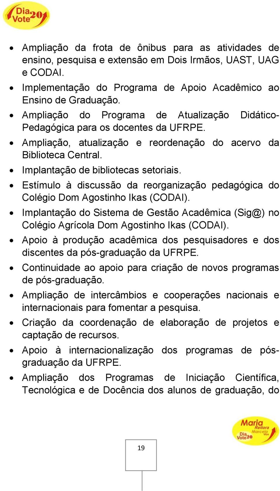 Estímulo à discussão da reorganização pedagógica do Colégio Dom Agostinho Ikas (CODAI). Implantação do Sistema de Gestão Acadêmica (Sig@) no Colégio Agrícola Dom Agostinho Ikas (CODAI).