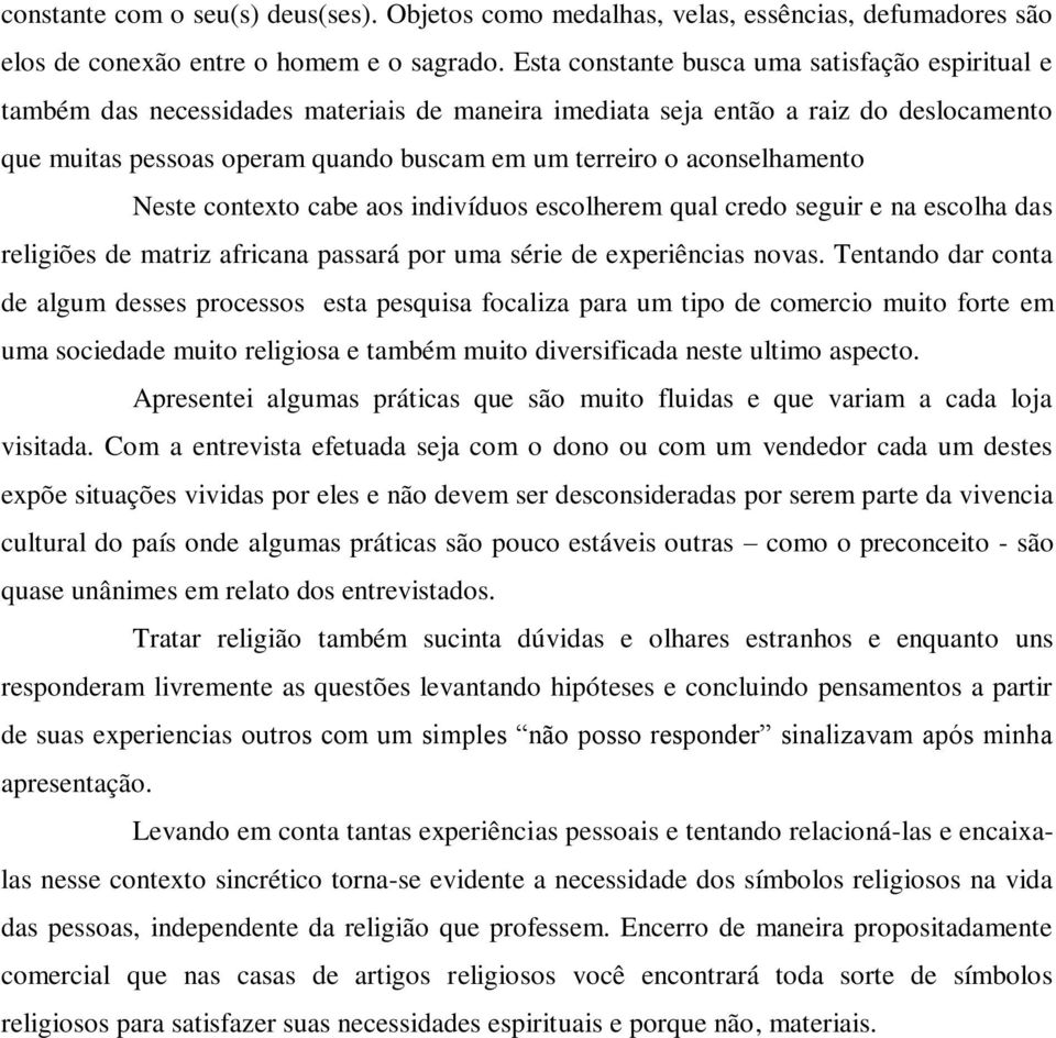 aconselhamento Neste contexto cabe aos indivíduos escolherem qual credo seguir e na escolha das religiões de matriz africana passará por uma série de experiências novas.