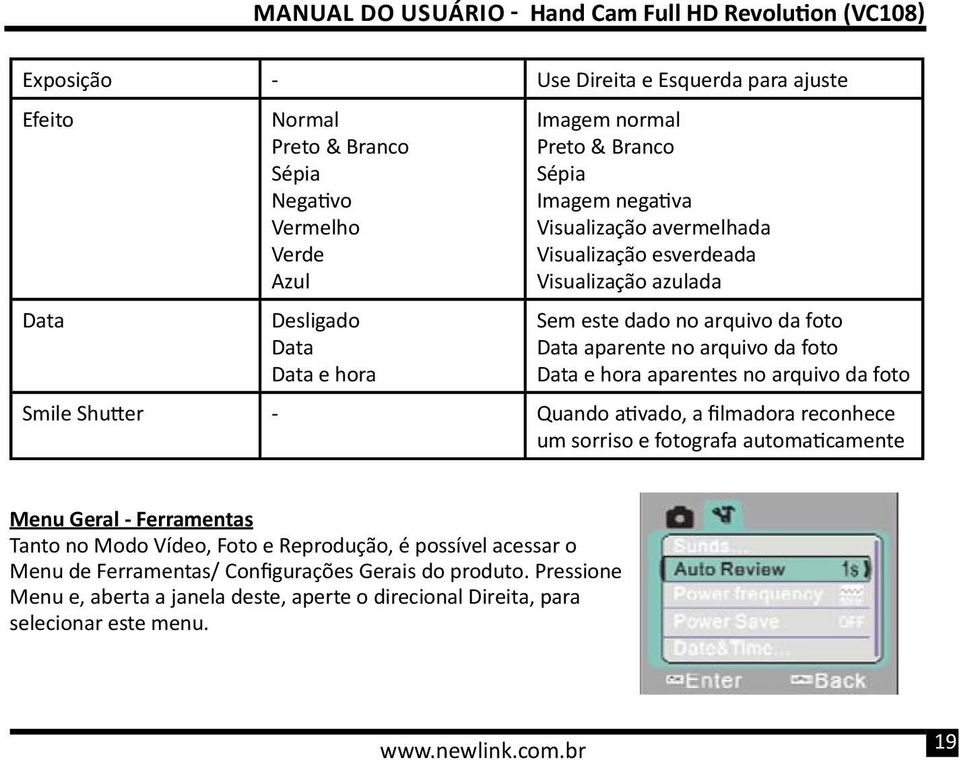 arquivo da foto Smile Shutter - Quando ativado, a filmadora reconhece um sorriso e fotografa automaticamente Menu Geral - Ferramentas Tanto no Modo Vídeo, Foto e Reprodução, é