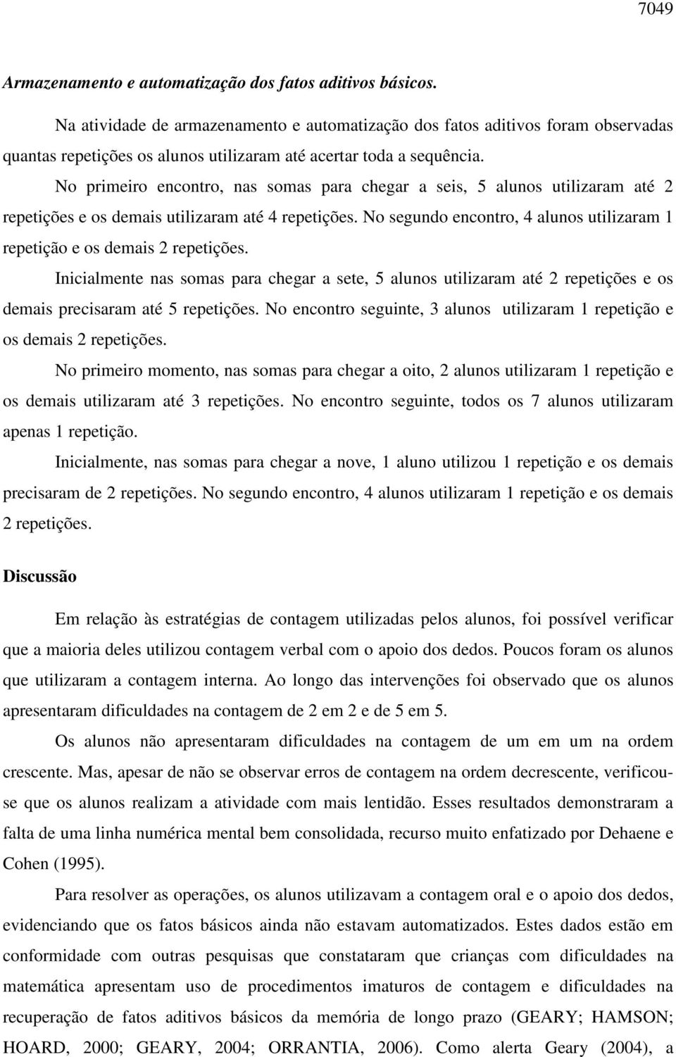 No primeiro encontro, nas somas para chegar a seis, 5 alunos utilizaram até 2 repetições e os demais utilizaram até 4 repetições.