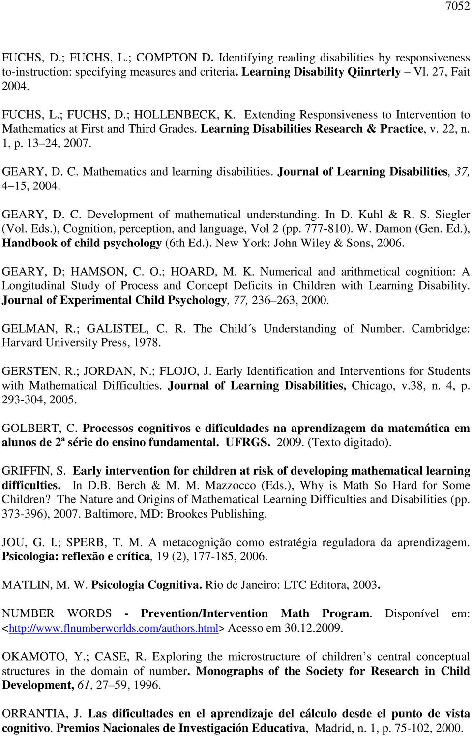 Mathematics and learning disabilities. Journal of Learning Disabilities, 37, 4 15, 2004. GEARY, D. C. Development of mathematical understanding. In D. Kuhl & R. S. Siegler (Vol. Eds.