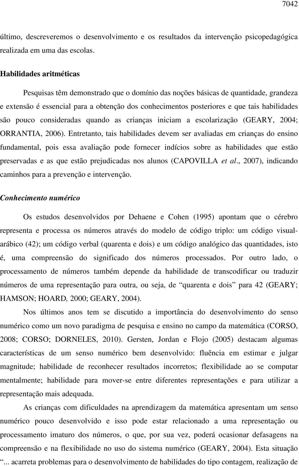 são pouco consideradas quando as crianças iniciam a escolarização (GEARY, 2004; ORRANTIA, 2006).