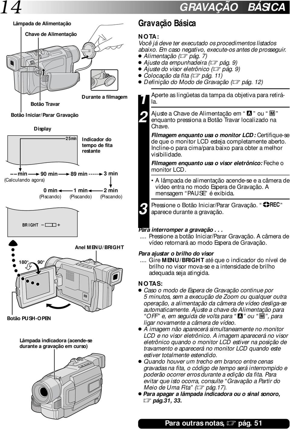 deve ter executado os procedimentos listados abaixo. Em caso negativo, execute-os antes de prosseguir. Alimentação ( pág. 7) Ajuste da empunhadeira ( pág. 9) Ajuste do visor eletrônico ( pág.