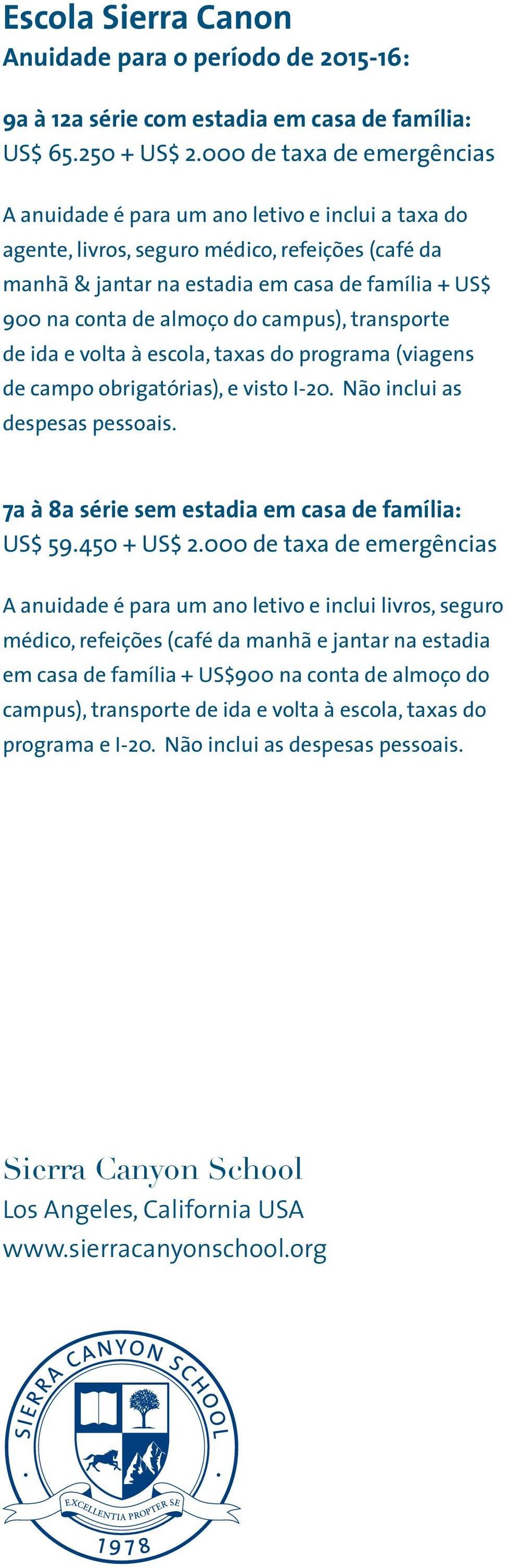 almoço do campus), transporte de ida e volta à escola, taxas do programa (viagens de campo obrigatórias), e visto I-20. Não inclui as despesas pessoais.