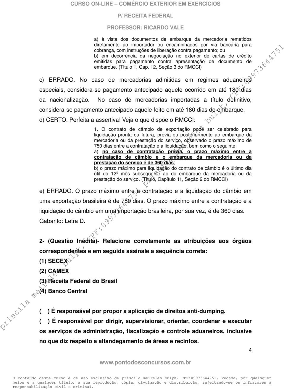 No caso de mercadorias admitidas em regimes aduaneiros especiais, considera-se pagamento antecipado aquele ocorrido em até 180 dias da nacionalização.