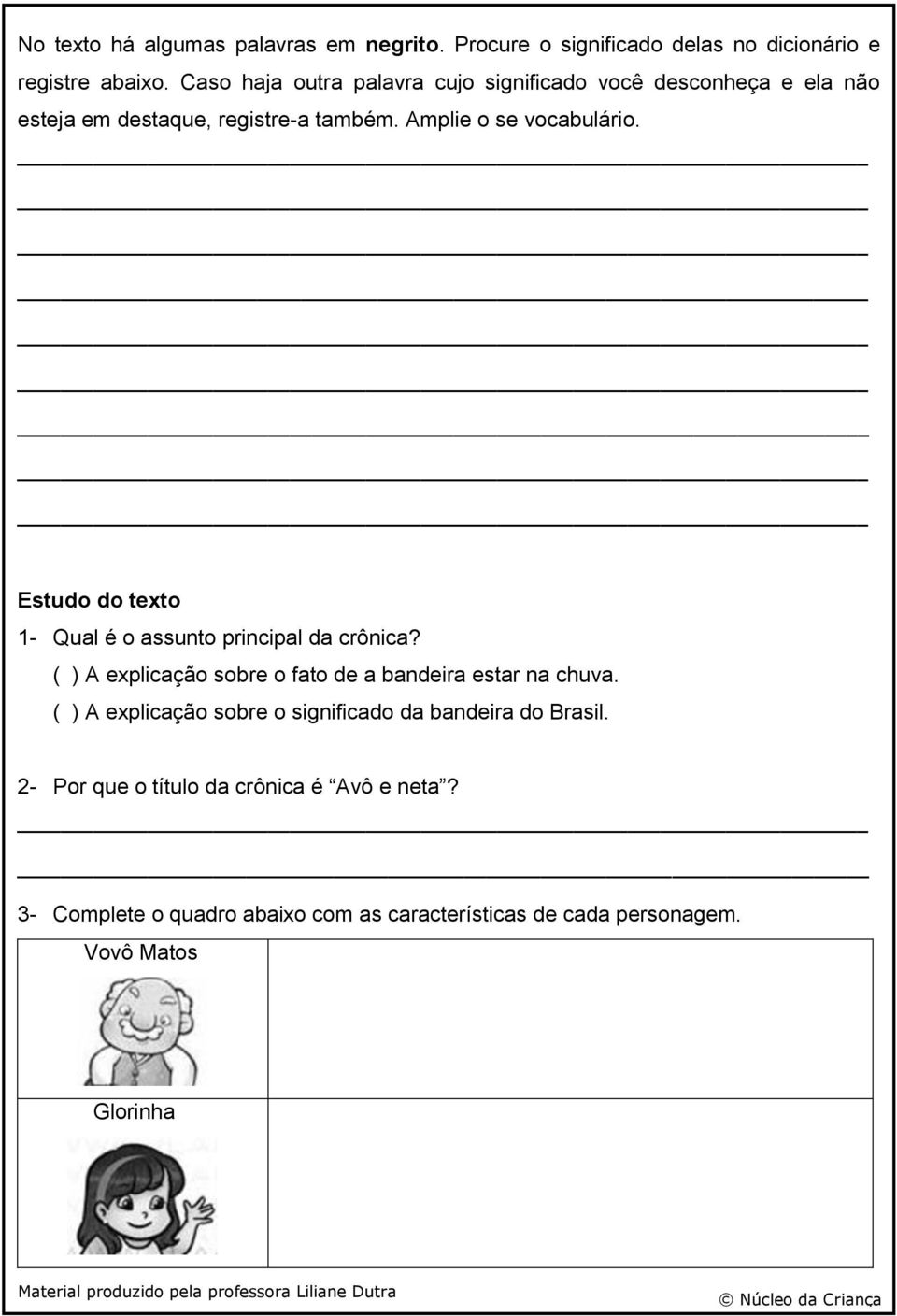 Estudo do texto 1- Qual é o assunto principal da crônica? ( ) A explicação sobre o fato de a bandeira estar na chuva.