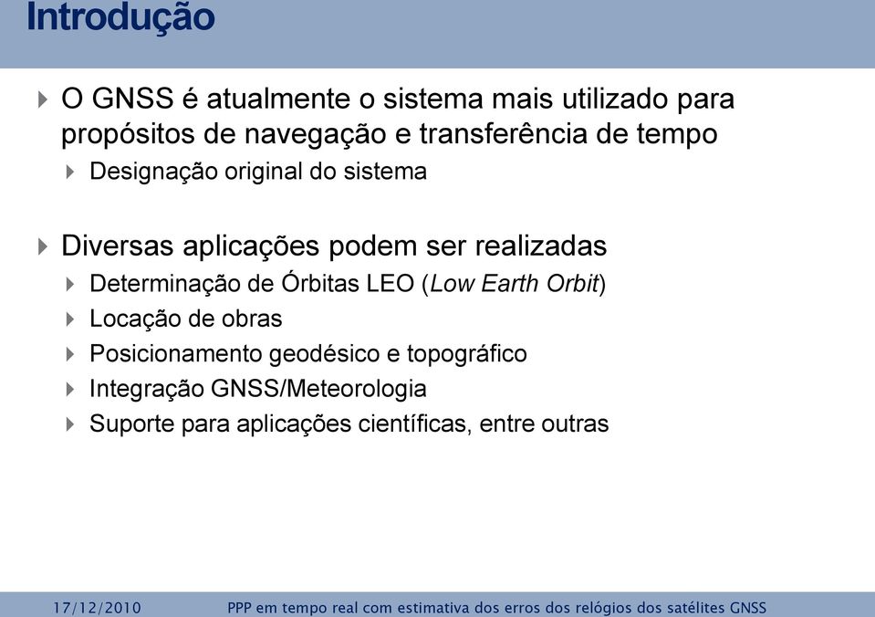 realizadas Determinação de Órbitas LEO (Low Earth Orbit) Locação de obras Posicionamento
