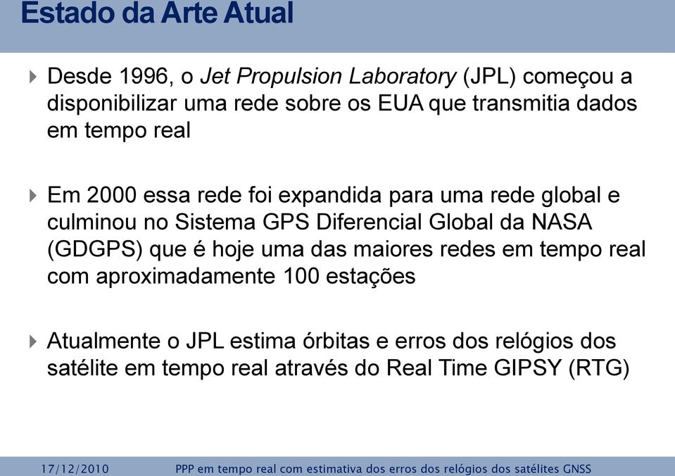 Diferencial Global da NASA (GDGPS) que é hoje uma das maiores redes em tempo real com aproximadamente 100