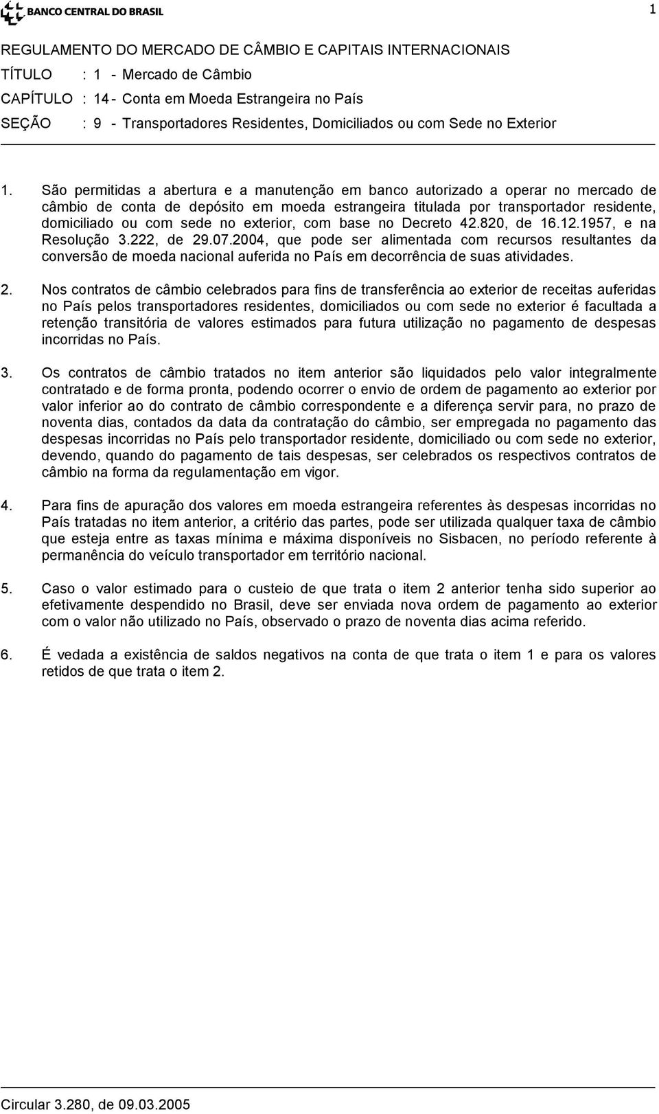 exterior, com base no Decreto 42.820, de 16.12.1957, e na Resolução 3.222, de 29.07.