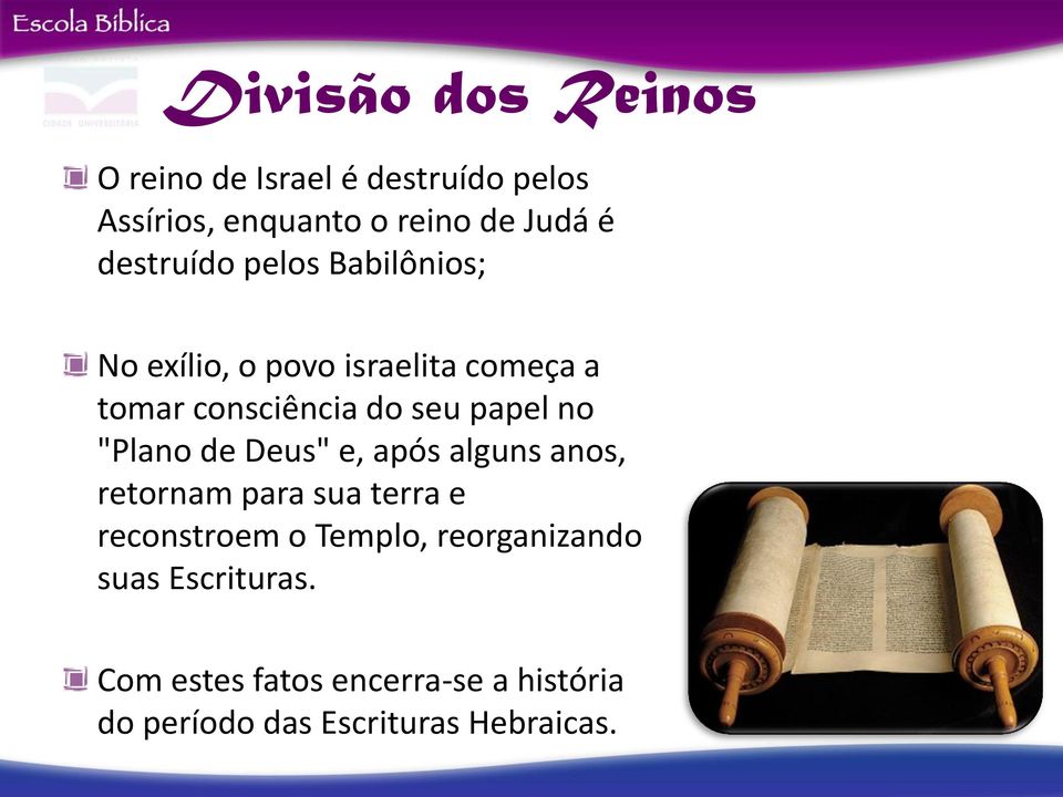 no "Plano de Deus" e, após alguns anos, retornam para sua terra e reconstroem o Templo,