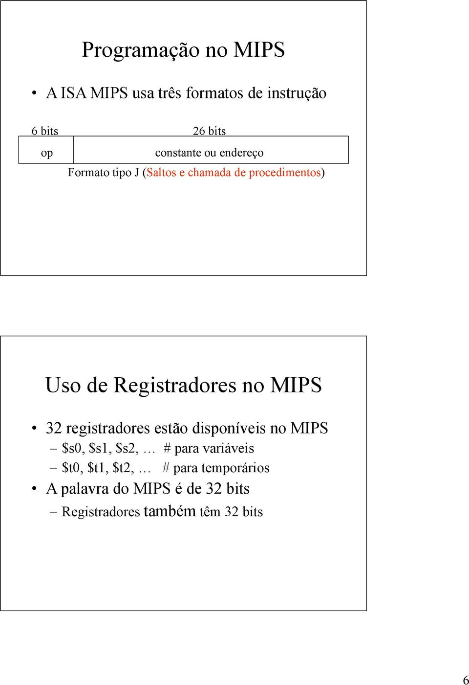 Registradores no MIPS 32 registradores estão disponíveis no MIPS $s0, $s1, $s2, # para