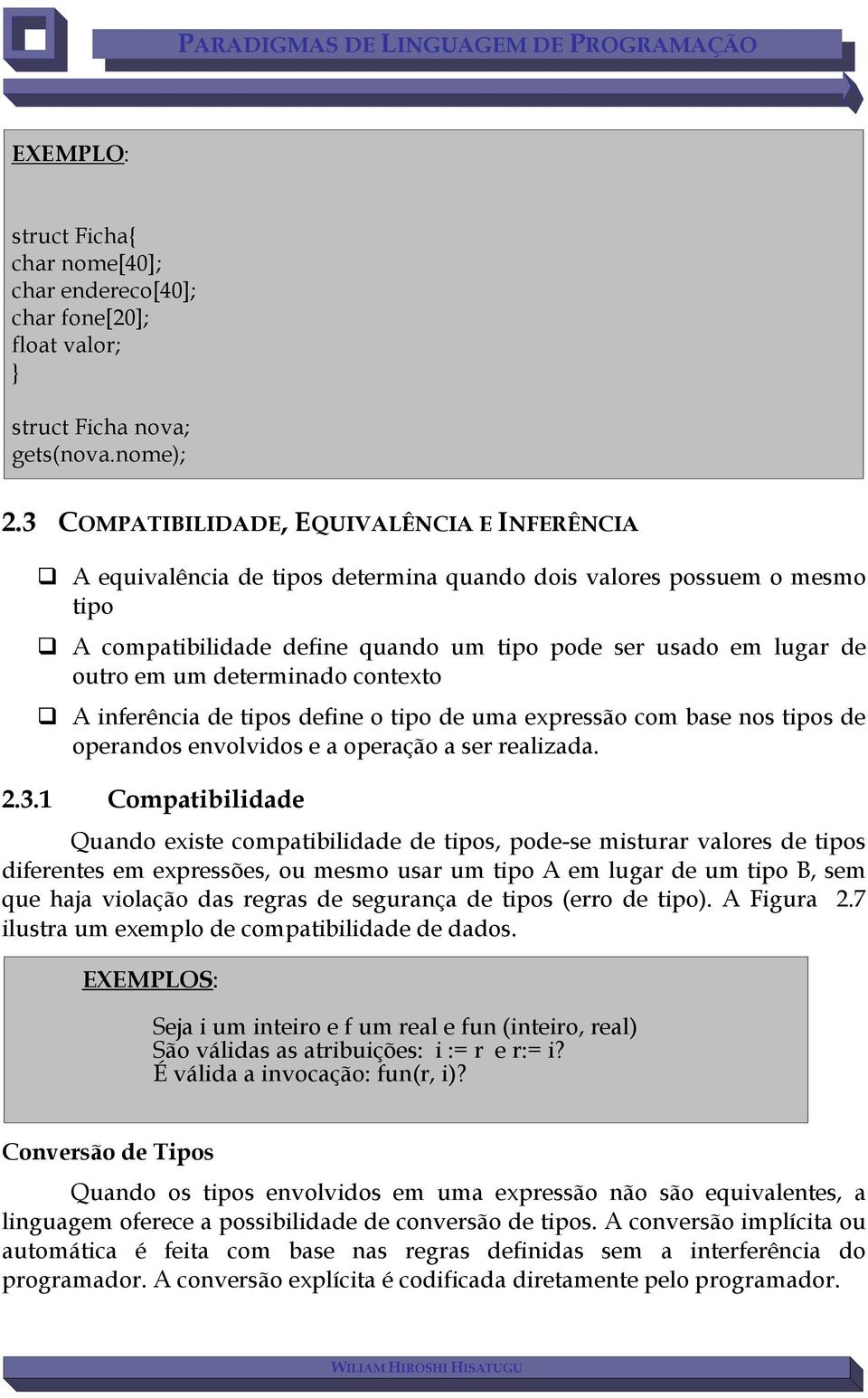 determinado contexto A inferência de tipos define o tipo de uma expressão com base nos tipos de operandos envolvidos e a operação a ser realizada. 2.3.