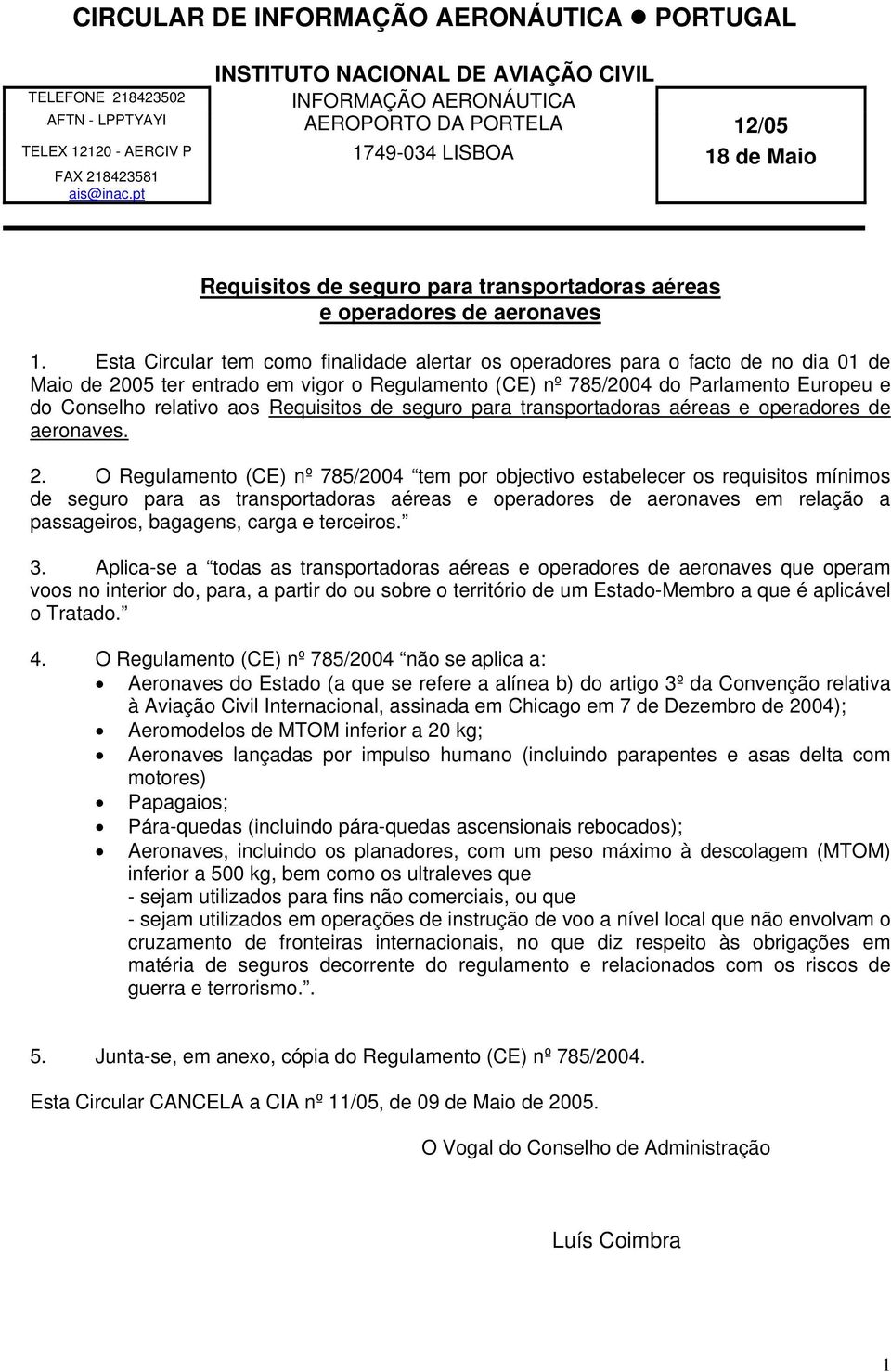 Esta Circular tem como finalidade alertar os operadores para o facto de no dia 01 de Maio de 2005 ter entrado em vigor o Regulamento (CE) nº 785/2004 do Parlamento Europeu e do Conselho relativo aos